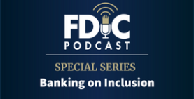 FDIC Podcast Banking on Inclusion