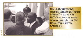  FDIC representatives answer customers’ questions after financial institution failures. Here, the FDIC’s Rickie McCullough meets with depositors of the failed First National Bank of Keystone, Keystone, WV
